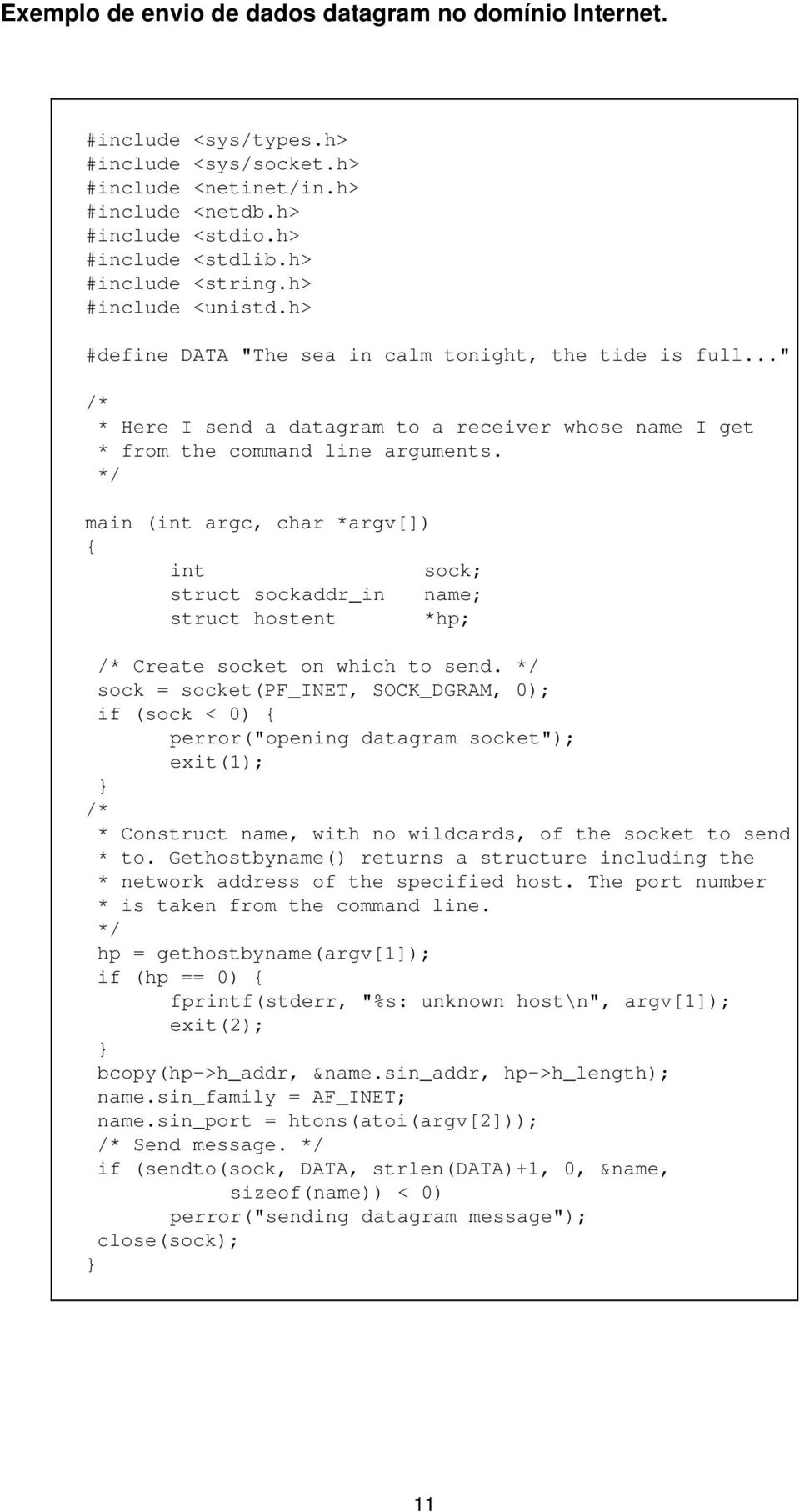 */ main (int argc, char *argv[]) { int sock; struct sockaddr_in name; struct hostent *hp; /* Create socket on which to send.