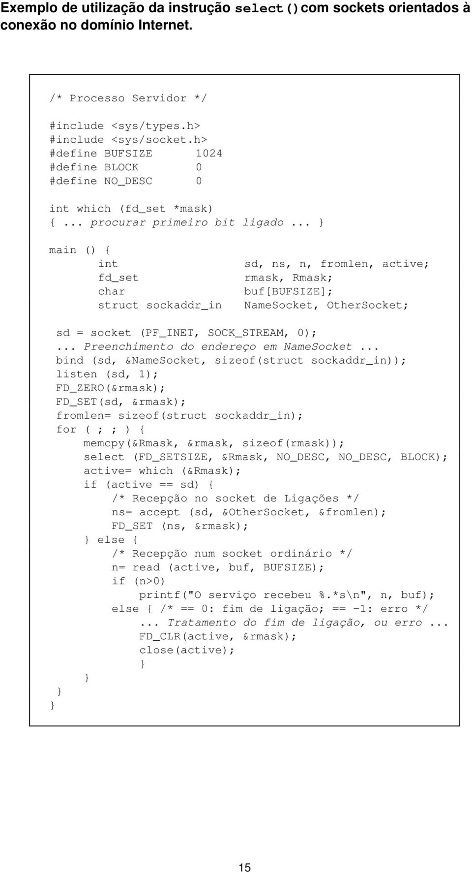 .. main () { int fd_set char struct sockaddr_in sd, ns, n, fromlen, active; rmask, Rmask; buf[bufsize]; NameSocket, OtherSocket; sd = socket (PF_INET, SOCK_STREAM, 0);.