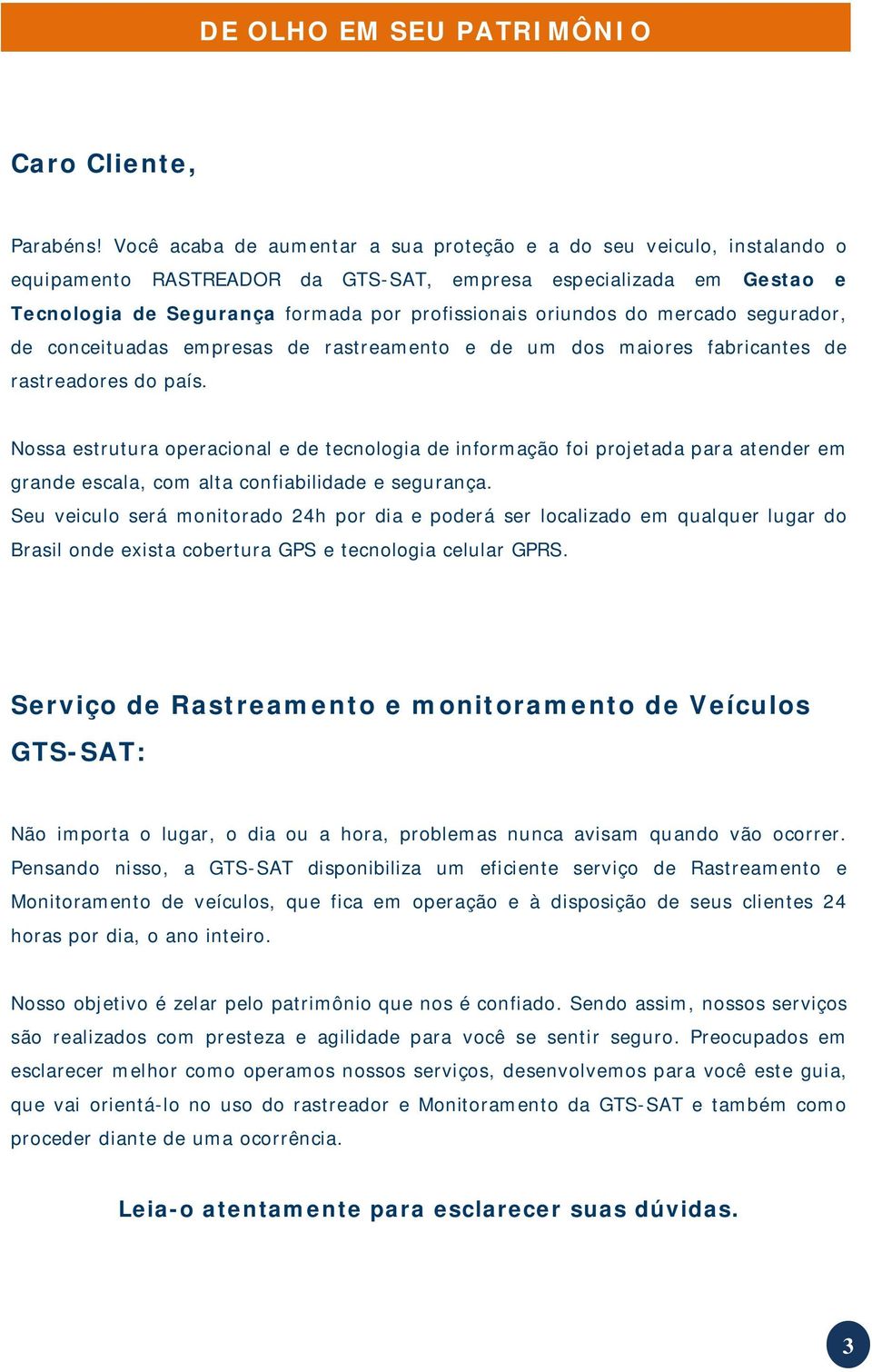 do mercado segurador, de conceituadas empresas de rastreamento e de um dos maiores fabricantes de rastreadores do país.