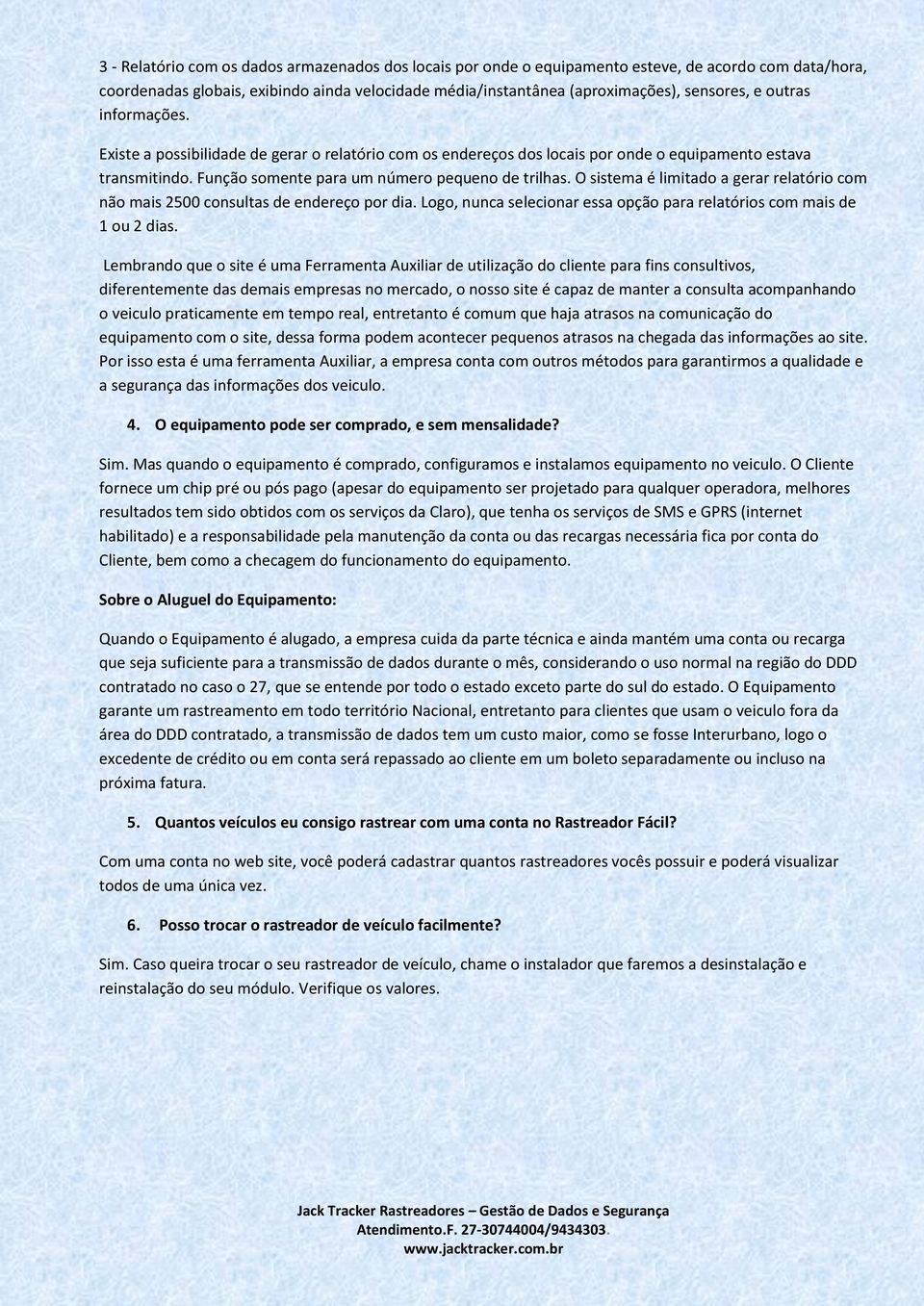 O sistema é limitado a gerar relatório com não mais 2500 consultas de endereço por dia. Logo, nunca selecionar essa opção para relatórios com mais de 1 ou 2 dias.