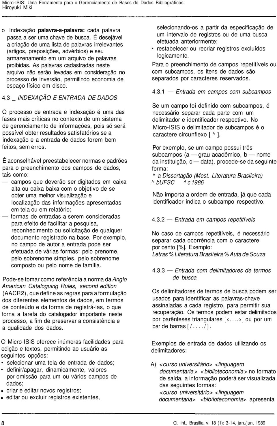 As palavras cadastradas neste arquivo não serão levadas em consideração no processo de inversão, permitindo economia de espaço físico em disco. 4.