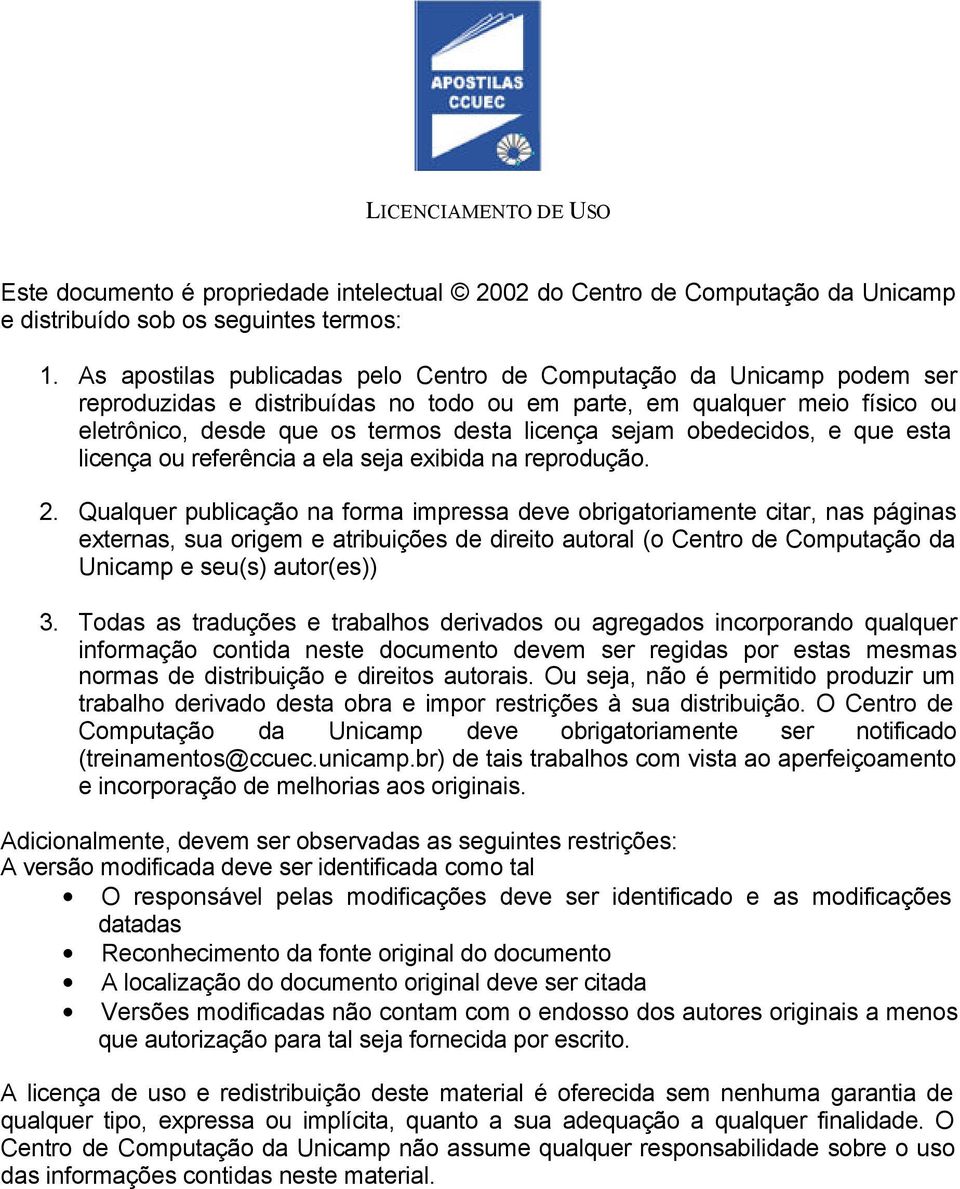 obedecidos, e que esta licença ou referência a ela seja exibida na reprodução. 2.