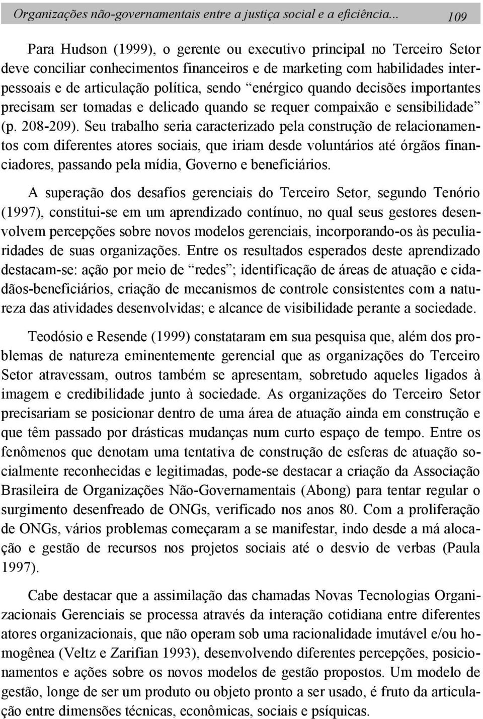 enérgico quando decisões importantes precisam ser tomadas e delicado quando se requer compaixão e sensibilidade (p. 208-209).