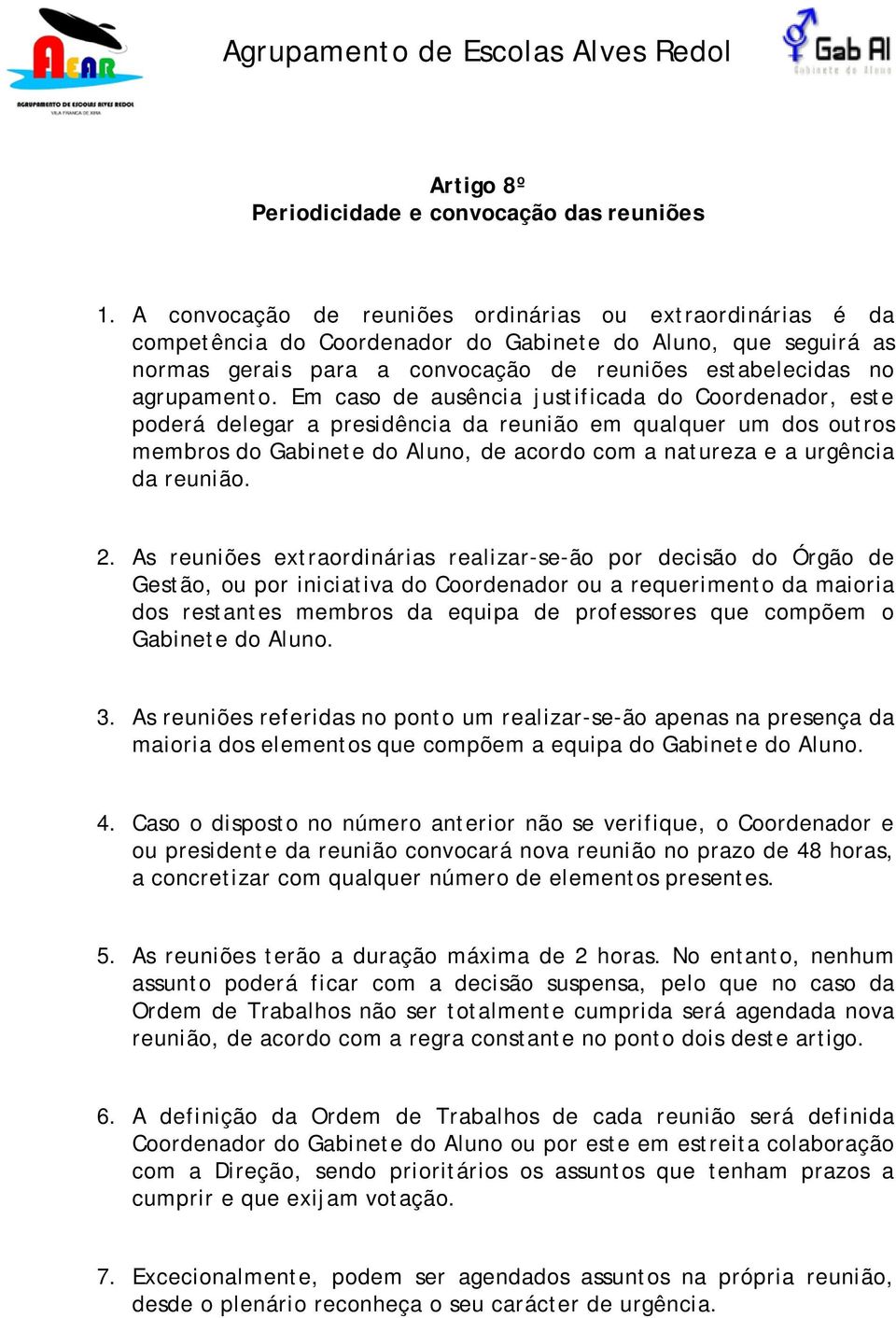 Em caso de ausência justificada do Coordenador, este poderá delegar a presidência da reunião em qualquer um dos outros membros do Gabinete do Aluno, de acordo com a natureza e a urgência da reunião.