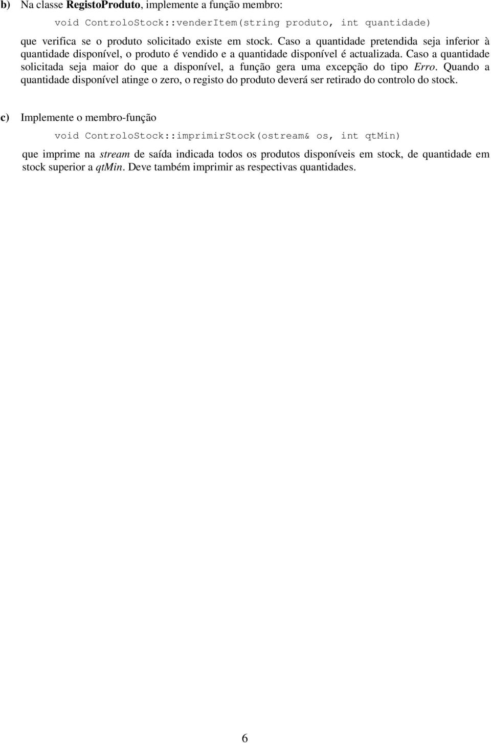 Caso a quantidade solicitada seja maior do que a disponível, a função gera uma excepção do tipo Erro.