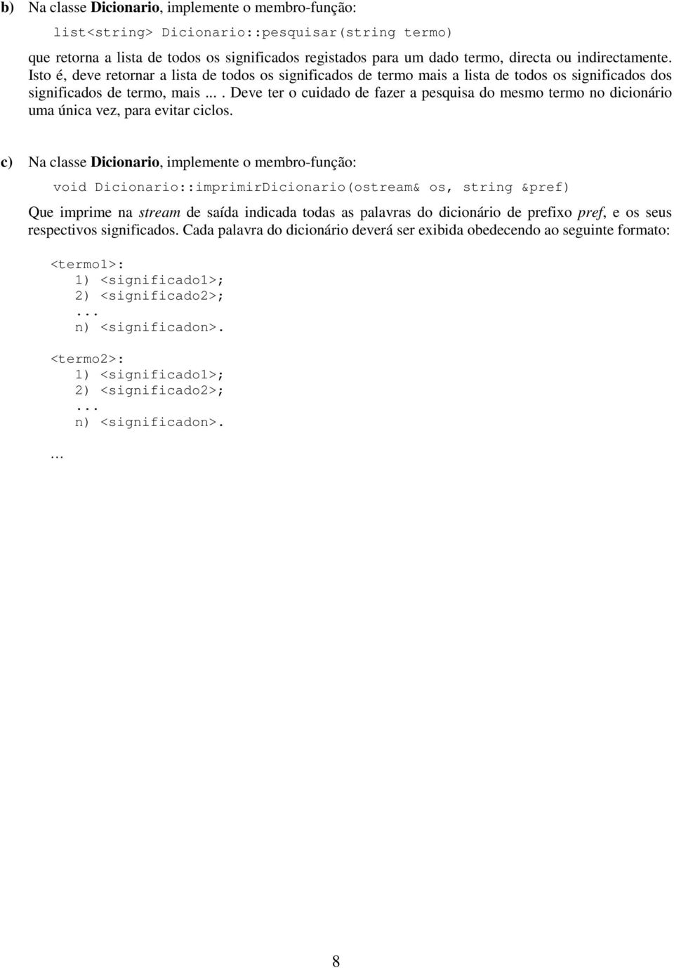 ... Deve ter o cuidado de fazer a pesquisa do mesmo termo no dicionário uma única vez, para evitar ciclos.