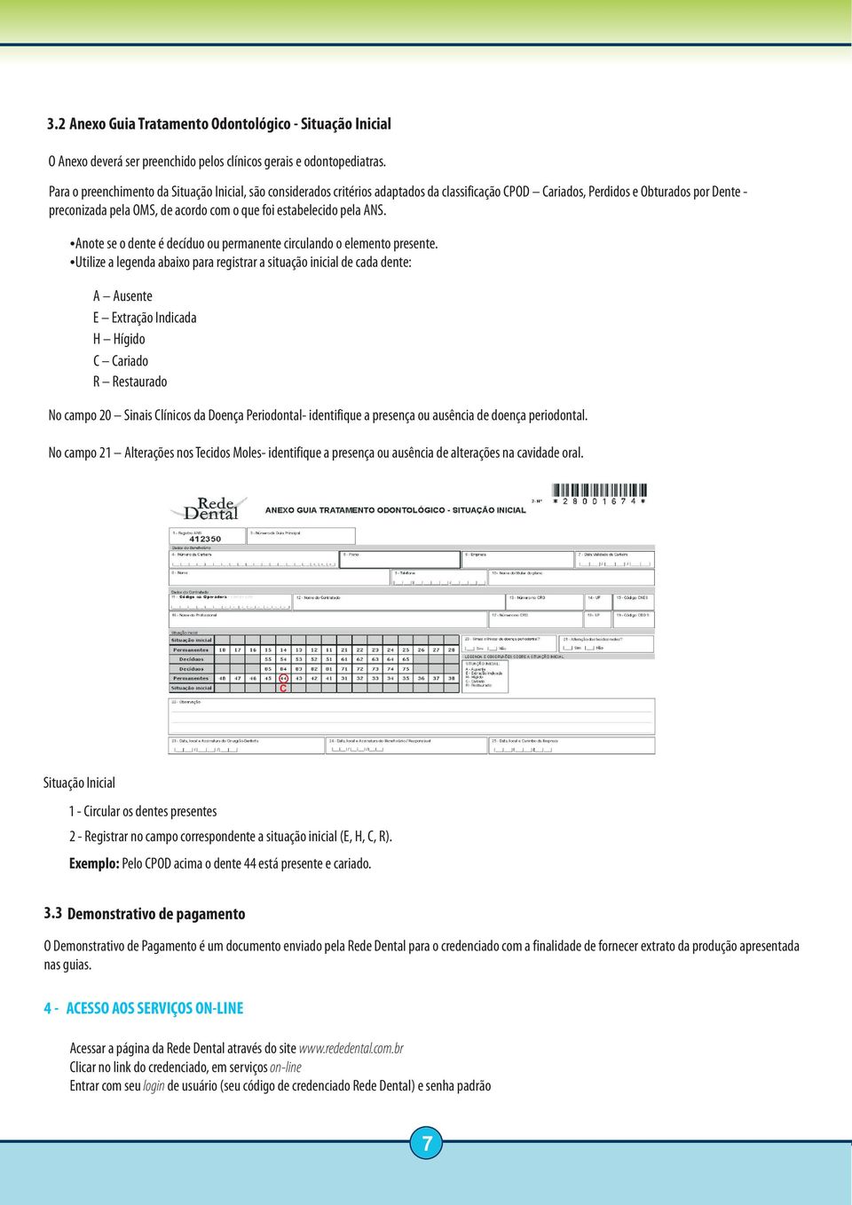 estabelecido pela ANS. Anote se o dente é decíduo ou permanente circulando o elemento presente.