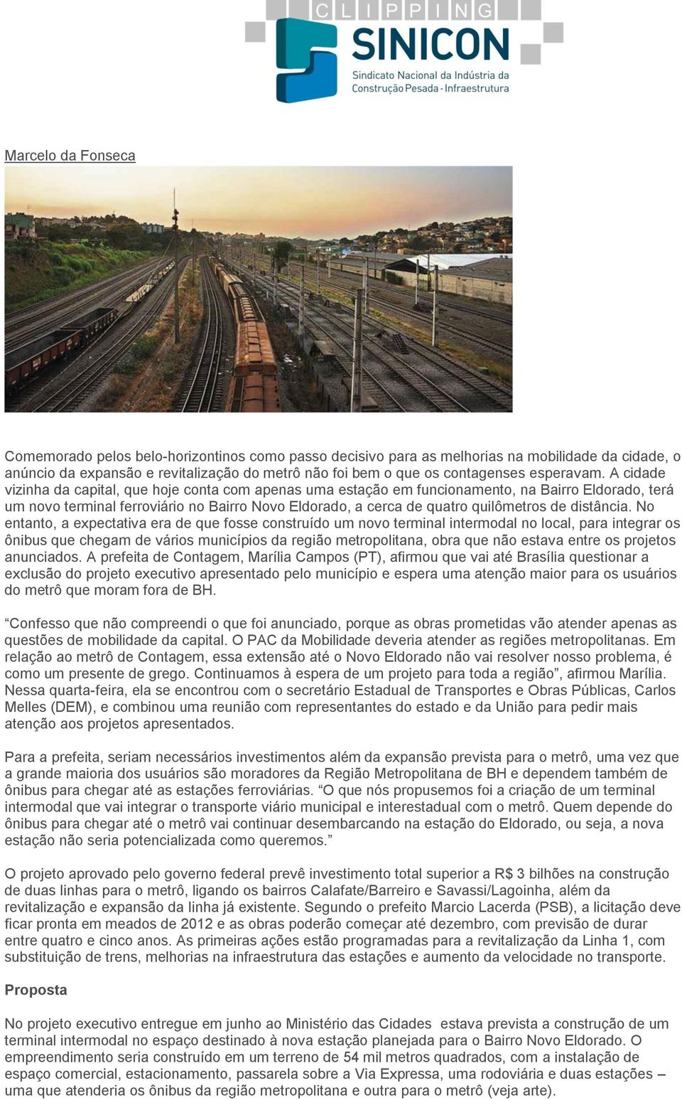 A cidade vizinha da capital, que hoje conta com apenas uma estação em funcionamento, na Bairro Eldorado, terá um novo terminal ferroviário no Bairro Novo Eldorado, a cerca de quatro quilômetros de