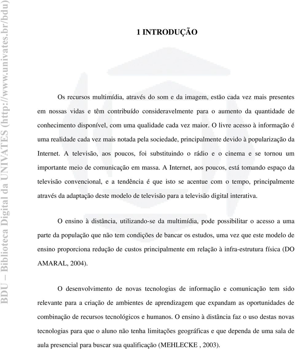 A televisão, aos poucos, foi substituindo o rádio e o cinema e se tornou um importante meio de comunicação em massa.