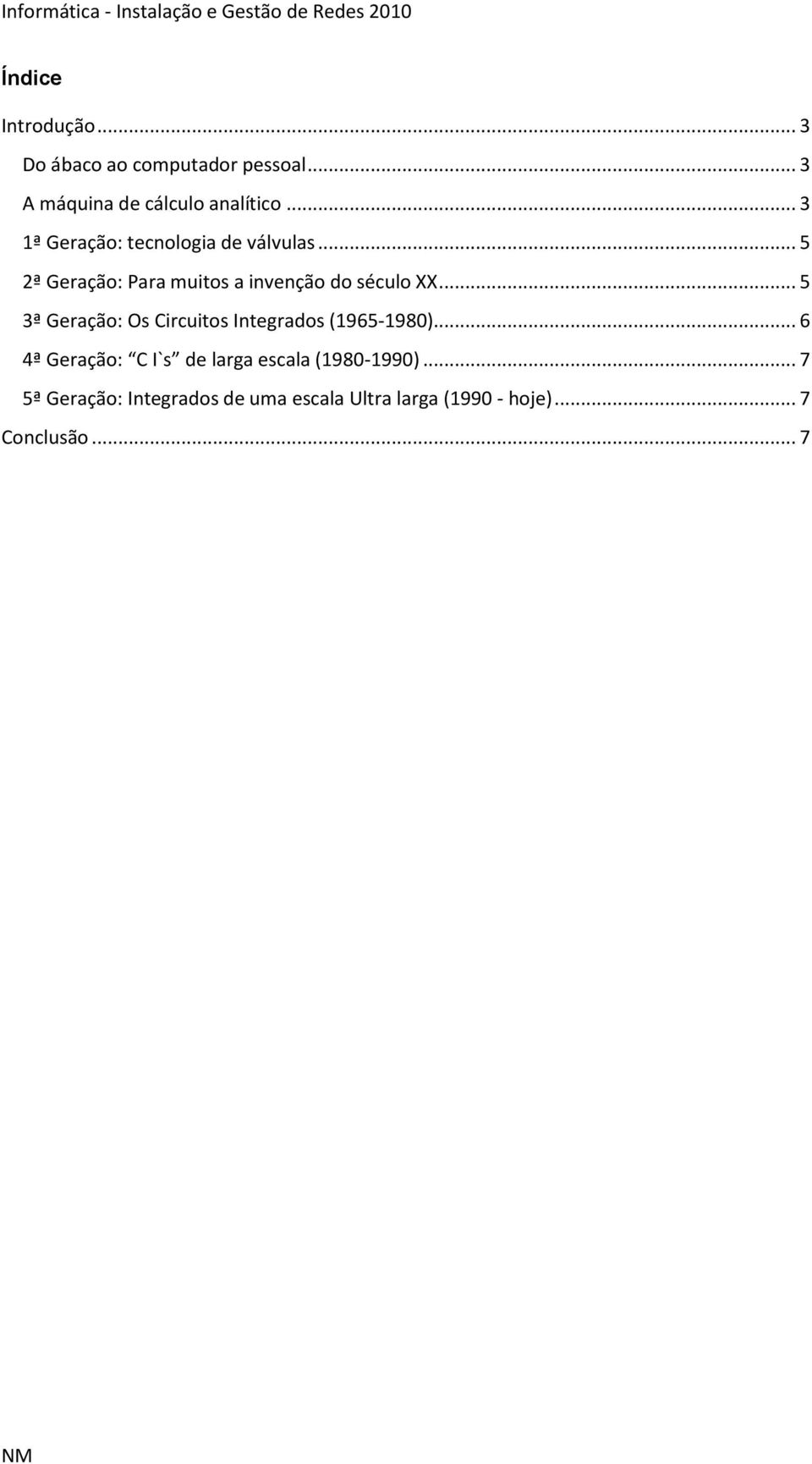 .. 5 3ª Geração: Os Circuitos Integrados (1965-1980).