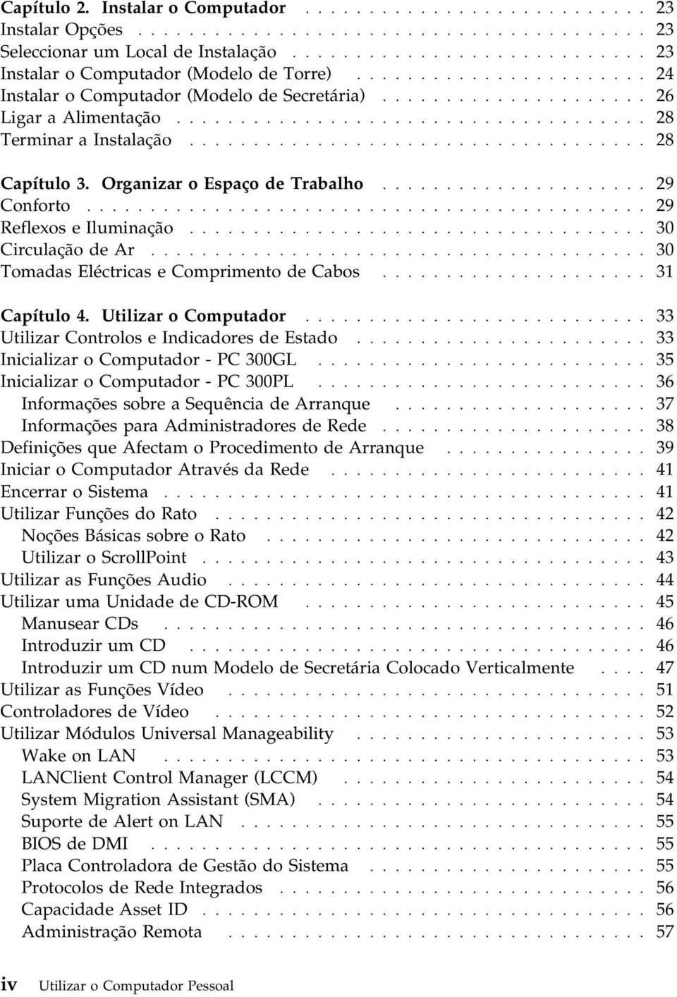 .................................... 28 Terminar a Instalação.................................... 28 Capítulo 3. Organizar o Espaço de Trabalho..................... 29 Conforto.