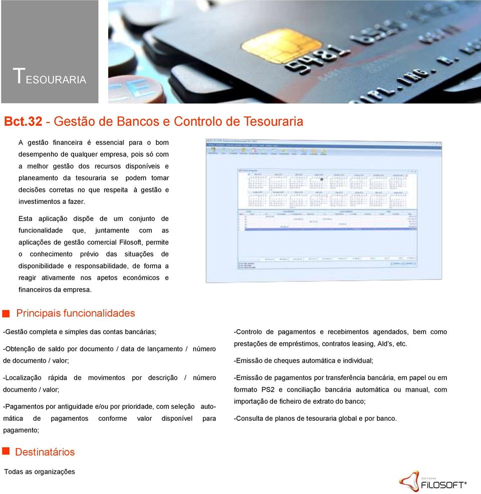 tesouraria se podem tomar decisões corretas no que respeita à gestão e investimentos a fazer.