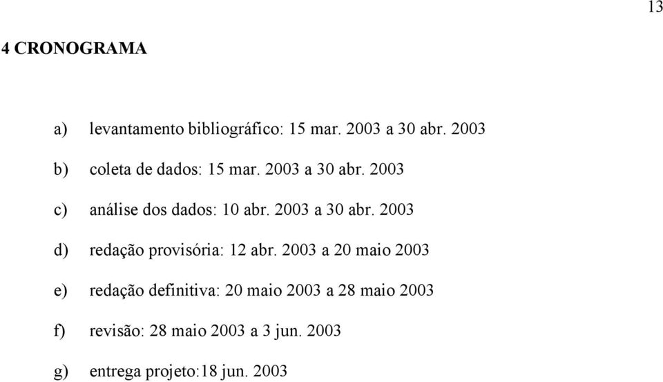 2003 a 30 abr. 2003 d) redação provisória: 12 abr.
