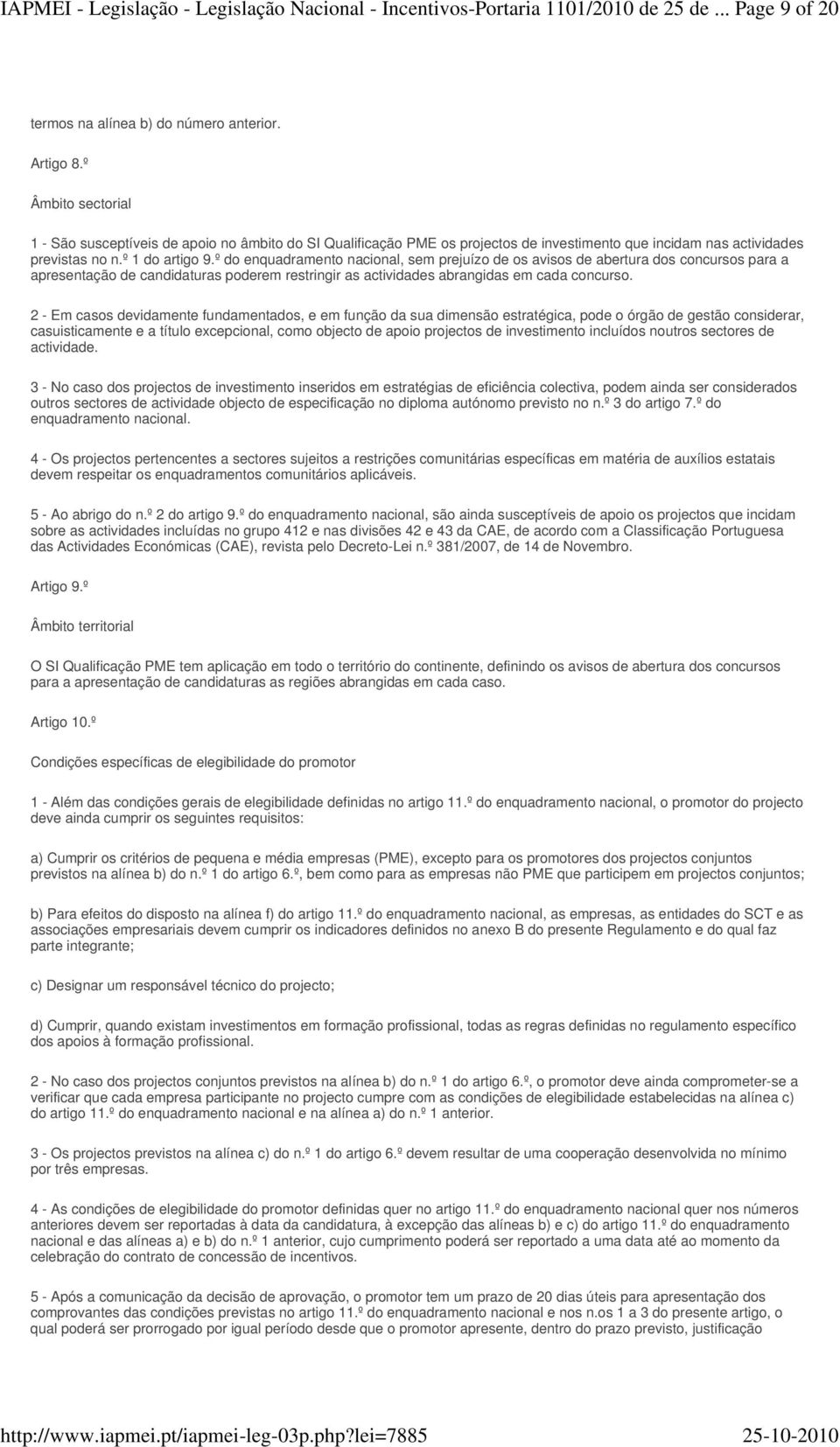 º do enquadramento nacional, sem prejuízo de os avisos de abertura dos concursos para a apresentação de candidaturas poderem restringir as actividades abrangidas em cada concurso.