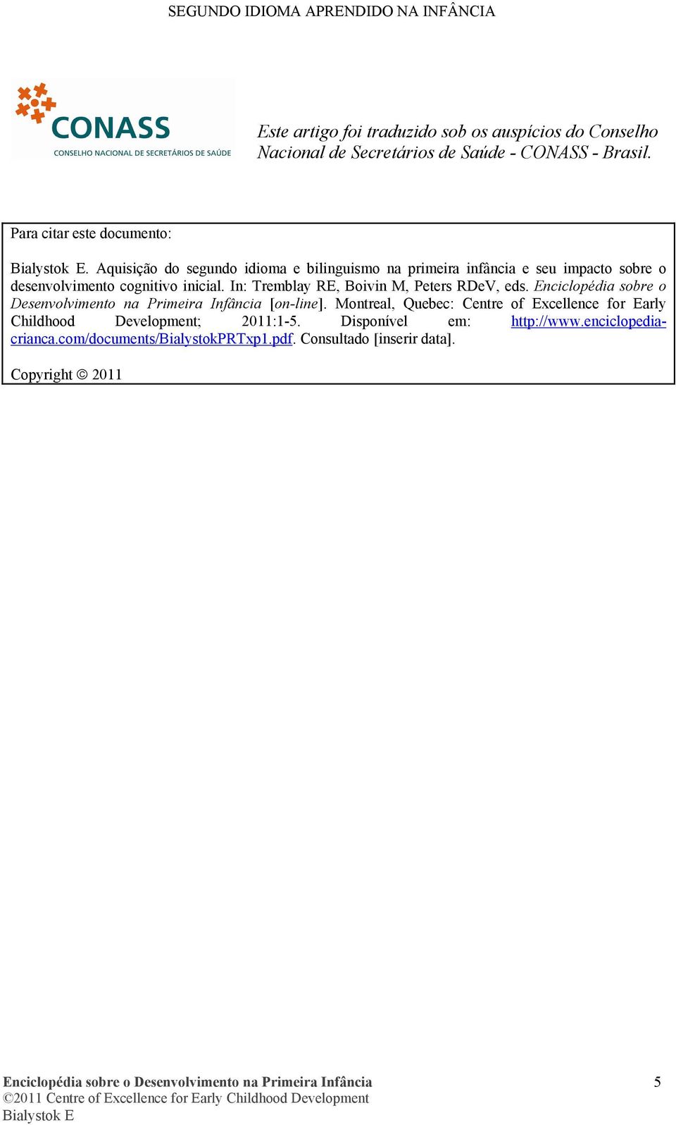 In: Tremblay RE, Boivin M, Peters RDeV, eds. Enciclopédia sobre o Desenvolvimento na Primeira Infância [on-line].