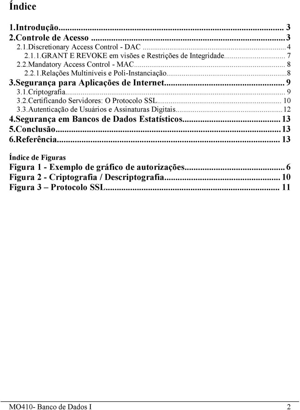 .. 10 3.3.Autenticação de Usuários e Assinaturas Digitais...12 4.Segurança em Bancos de Dados Estatísticos... 13 5.Conclusão...13 6.Referência.