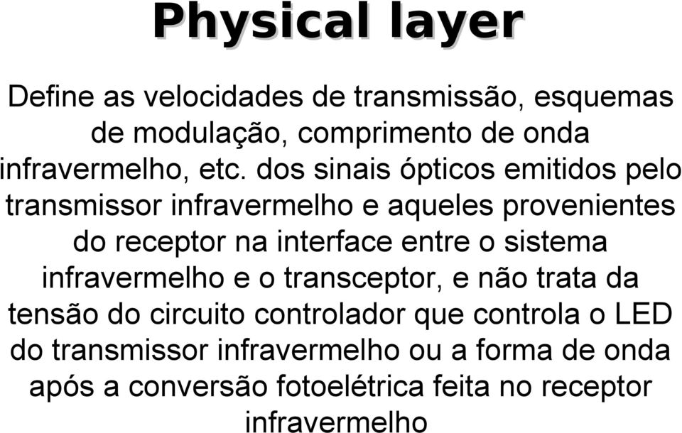 interface entre o sistema infravermelho e o transceptor, e não trata da tensão do circuito controlador que