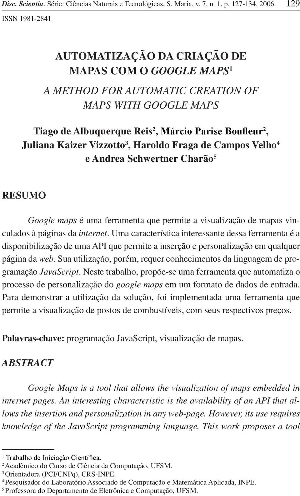 Fraga de Campos Velho 4 e Andrea Schwertner Charão 5 RESUMO Google maps é uma ferramenta que permite a visualização de mapas vinculados à páginas da internet.