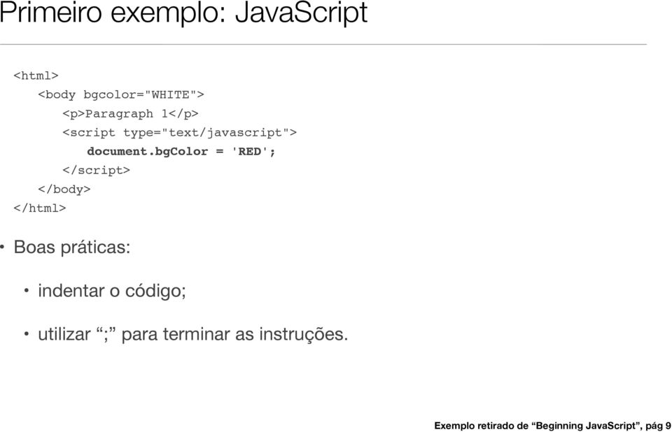 bgcolor = 'RED'; </script> </body> </html> Boas práticas: indentar o