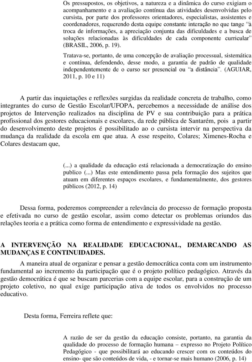 às dificuldades de cada componente curricular (BRASIL, 2006, p. 19).