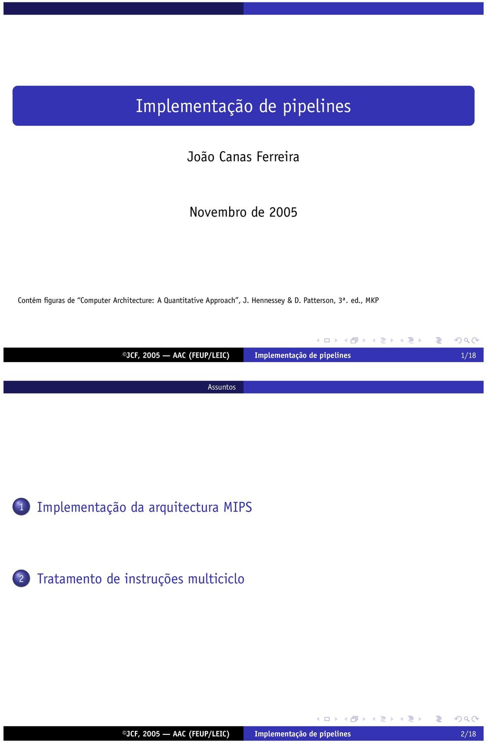 , MKP JCF, 2005 AAC (FEUP/LEIC) Implementação de pipelines 1/18 Assuntos 1 Implementação da