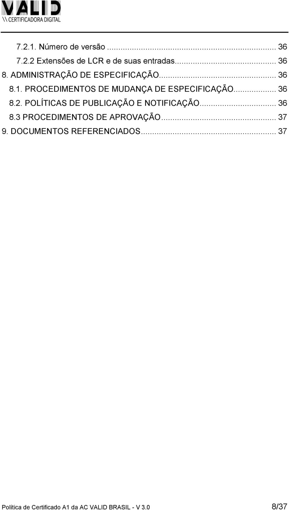 .. 36 8.2. POLÍTICAS DE PUBLICAÇÃO E NOTIFICAÇÃO... 36 8.3 PROCEDIMENTOS DE APROVAÇÃO.