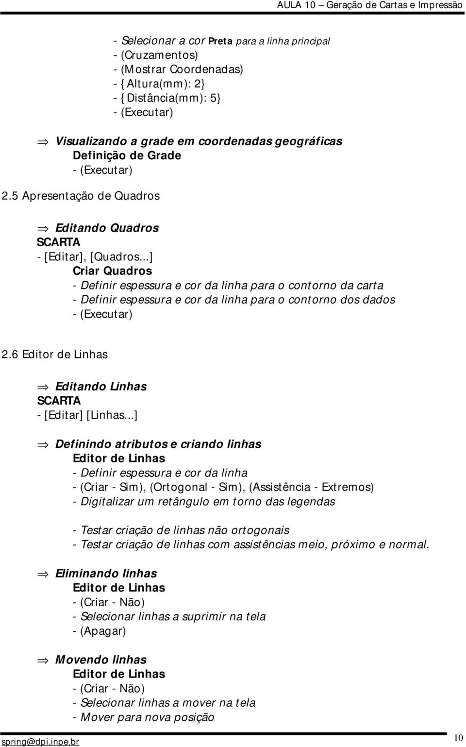 ..] Criar Quadros - Definir espessura e cor da linha para o contorno da carta - Definir espessura e cor da linha para o contorno dos dados 2.6 Editor de Linhas Editando Linhas - [Editar] [Linhas.