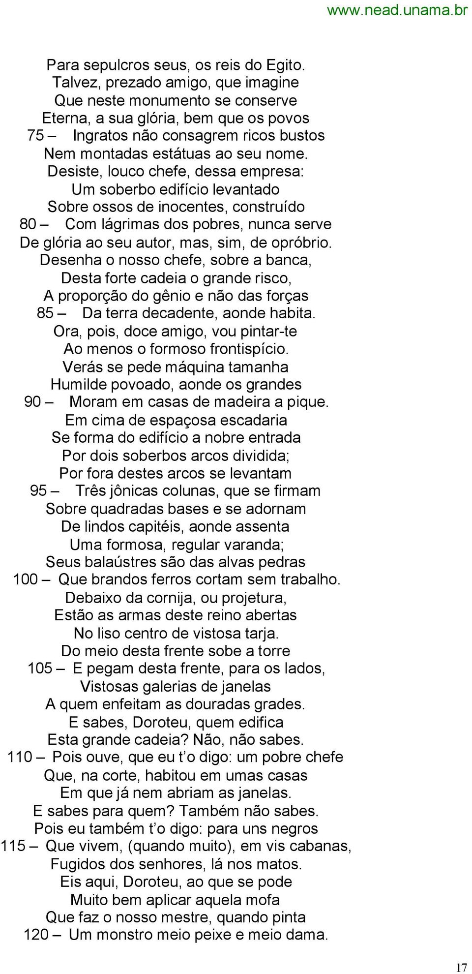 Desiste, louco chefe, dessa empresa: Um soberbo edifício levantado Sobre ossos de inocentes, construído 80 Com lágrimas dos pobres, nunca serve De glória ao seu autor, mas, sim, de opróbrio.