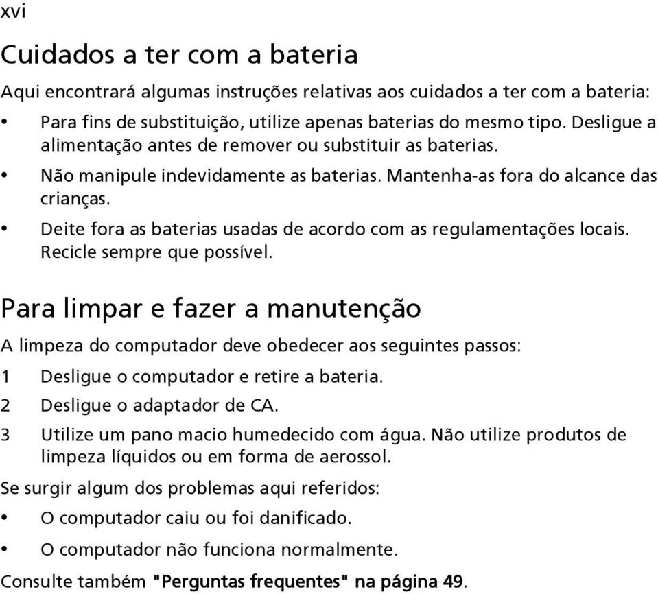 Deite fora as baterias usadas de acordo com as regulamentações locais. Recicle sempre que possível.