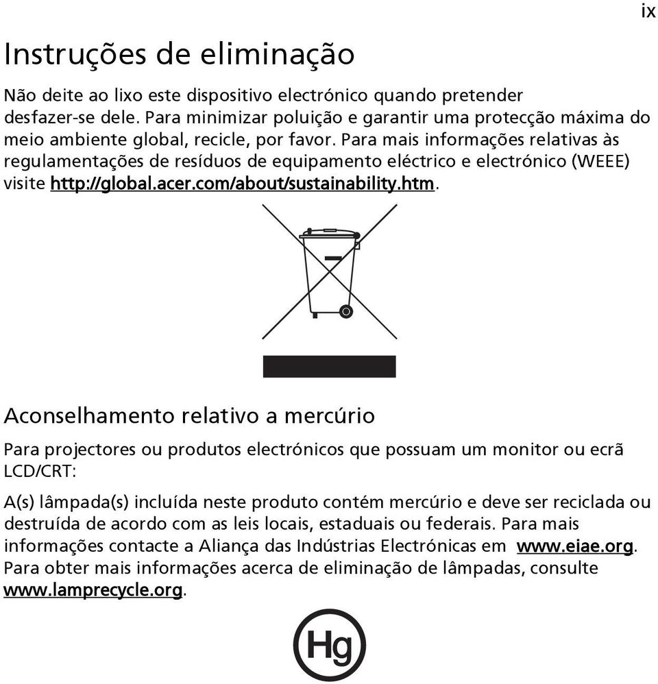 Para mais informações relativas às regulamentações de resíduos de equipamento eléctrico e electrónico (WEEE) visite http://global.acer.com/about/sustainability.htm.