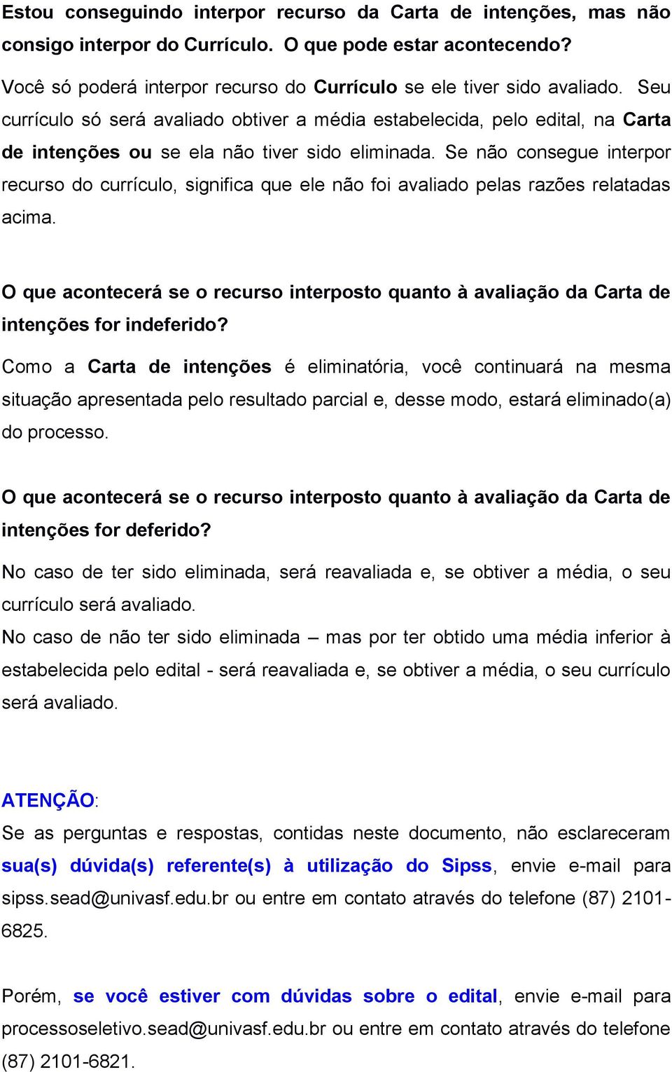 Se não consegue interpor recurso do currículo, significa que ele não foi avaliado pelas razões relatadas acima.