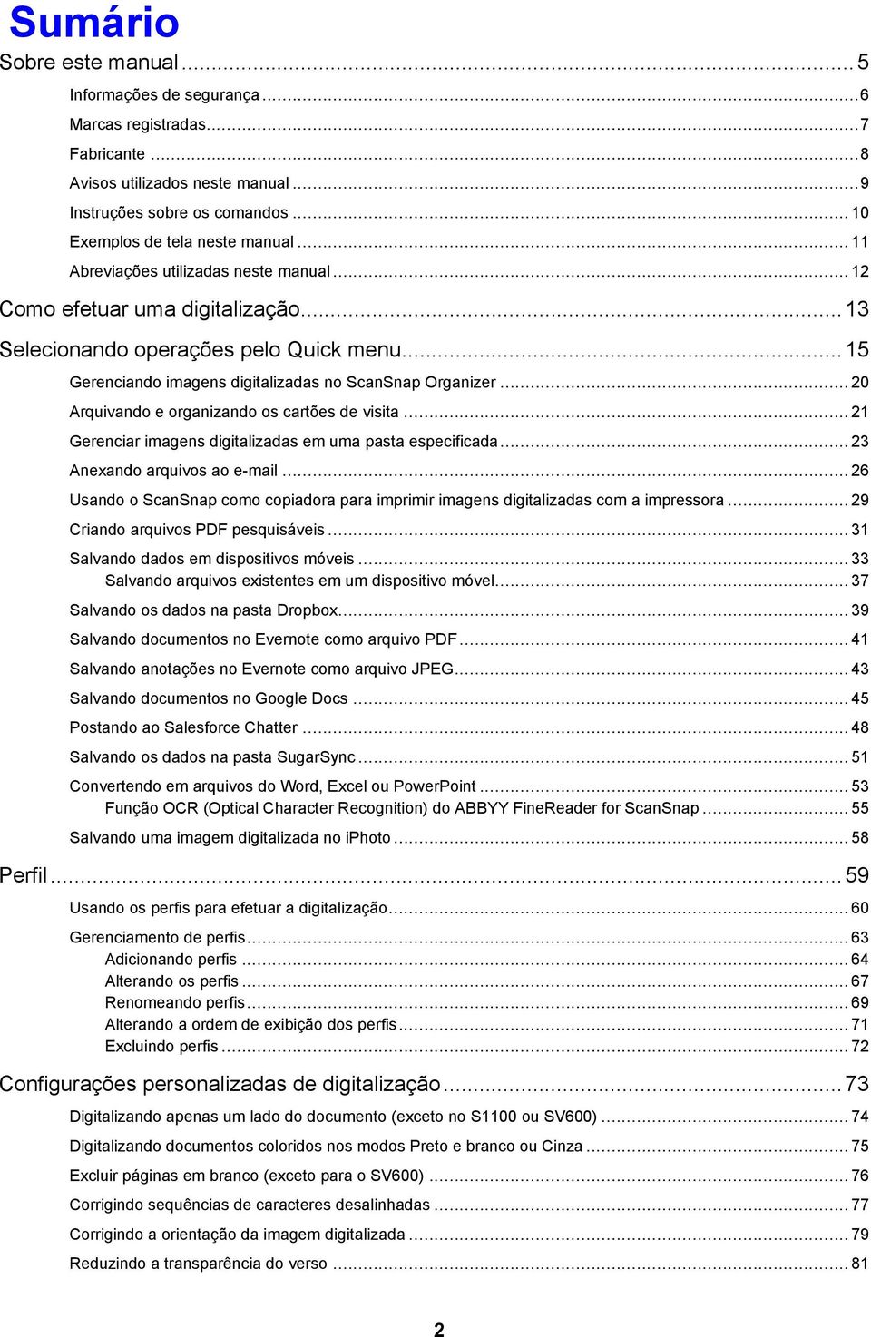 .. 20 Arquivando e organizando os cartões de visita... 21 Gerenciar imagens digitalizadas em uma pasta especificada... 23 Anexando arquivos ao e-mail.