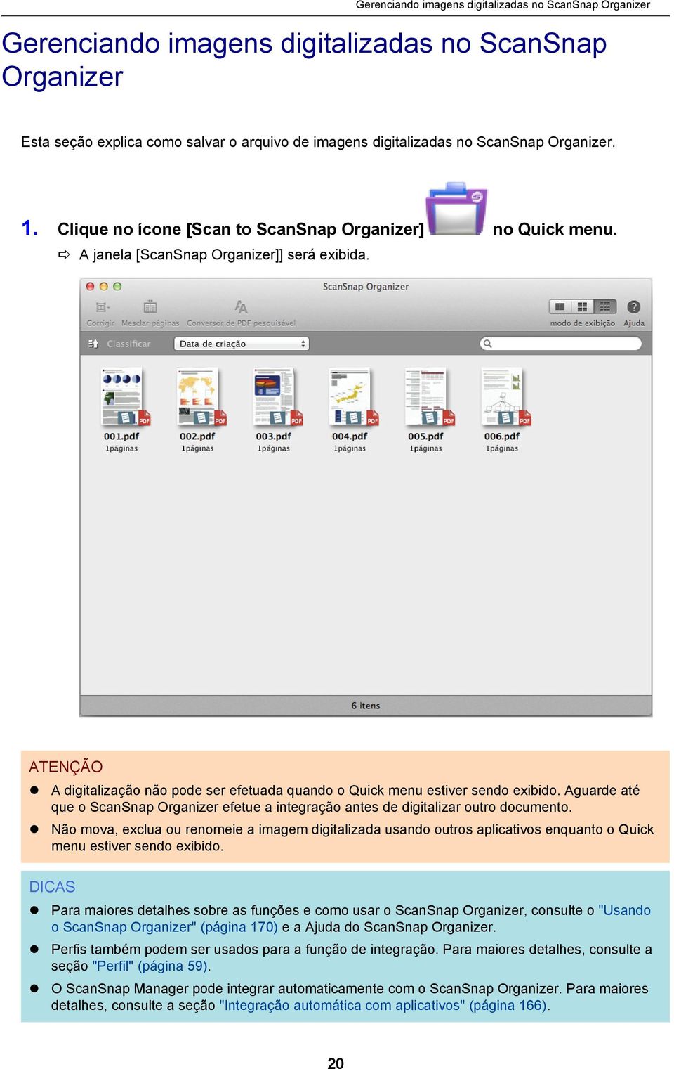 Aguarde até que o ScanSnap Organizer efetue a integração antes de digitalizar outro documento.