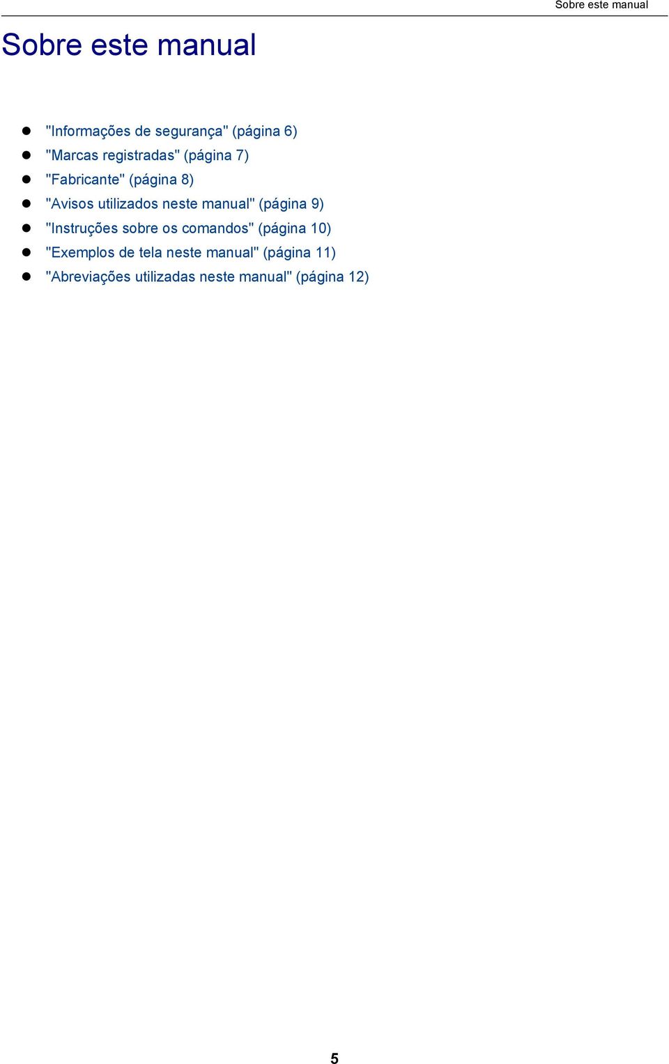 neste manual" (página 9) "Instruções sobre os comandos" (página 10) "Exemplos