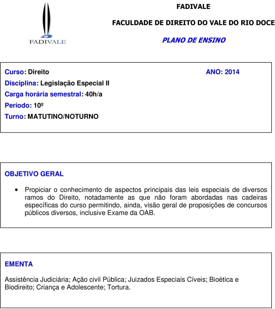 Direito, notadamente as que não foram abordadas nas cadeiras específicas do curso permitindo, ainda, visão geral de proposições de concursos públicos