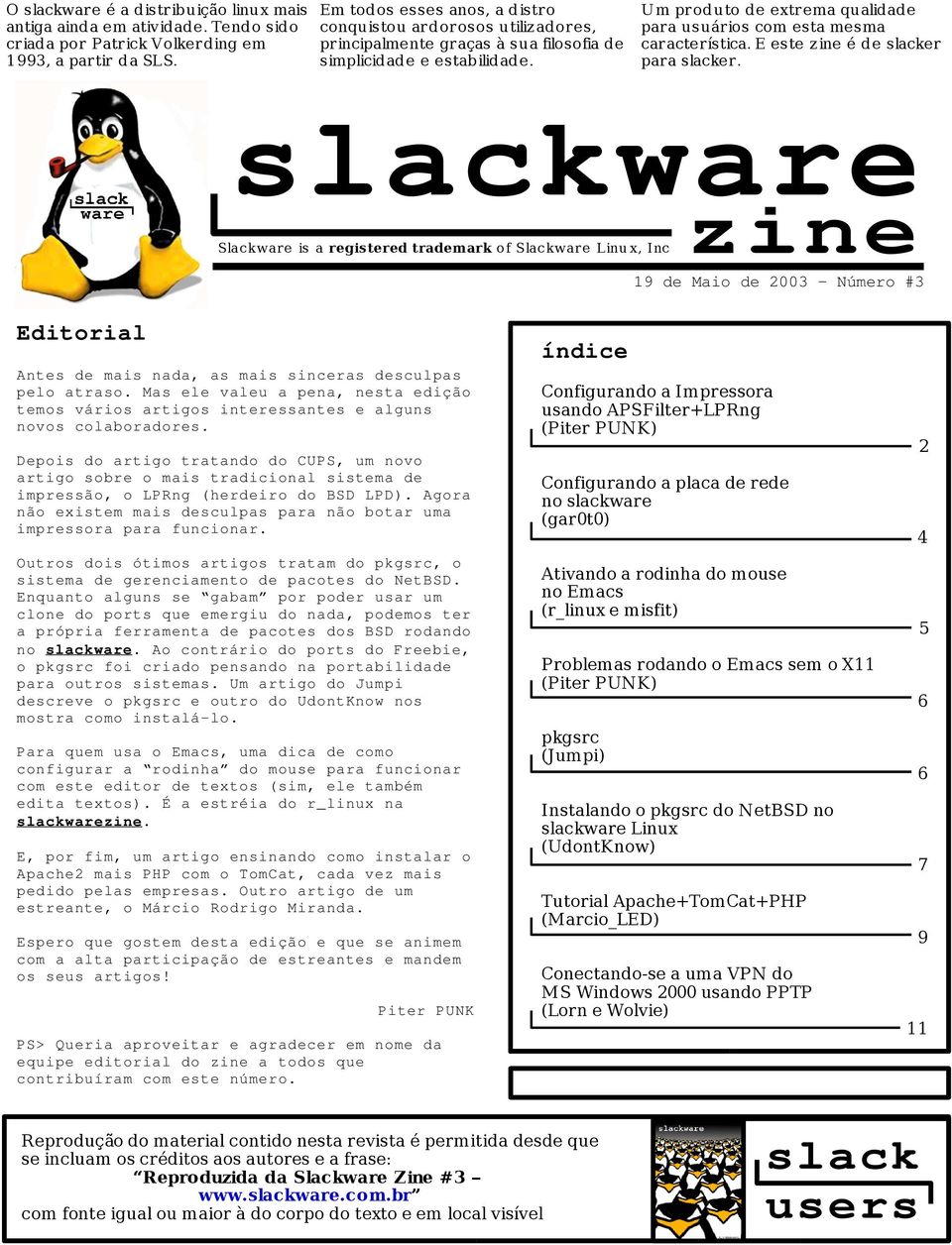 U m produto de extrema qualidade para usuários com esta mesma característica. E este z ine é de slacker para slacker. slackware zine Slackware is a registered trademark o f Slackware Linu x, Inc.
