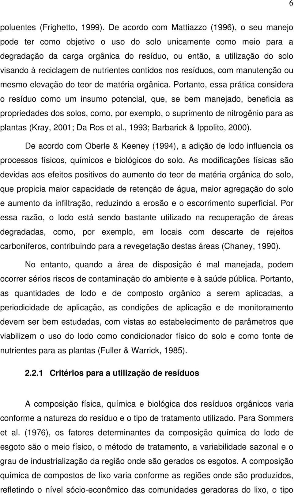 reciclagem de nutrientes contidos nos resíduos, com manutenção ou mesmo elevação do teor de matéria orgânica.