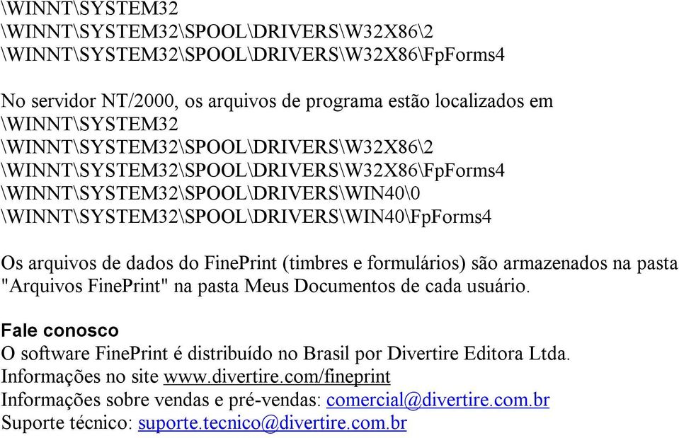 dados do FinePrint (timbres e formulários) são armazenados na pasta "Arquivos FinePrint" na pasta Meus Documentos de cada usuário.