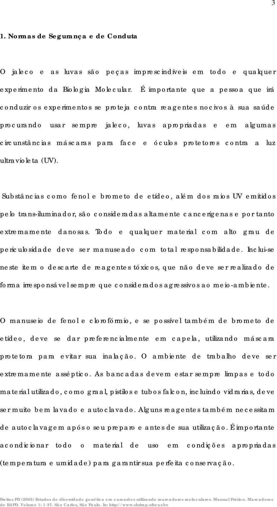 face e óculos protetores contra a luz ultravioleta (UV).