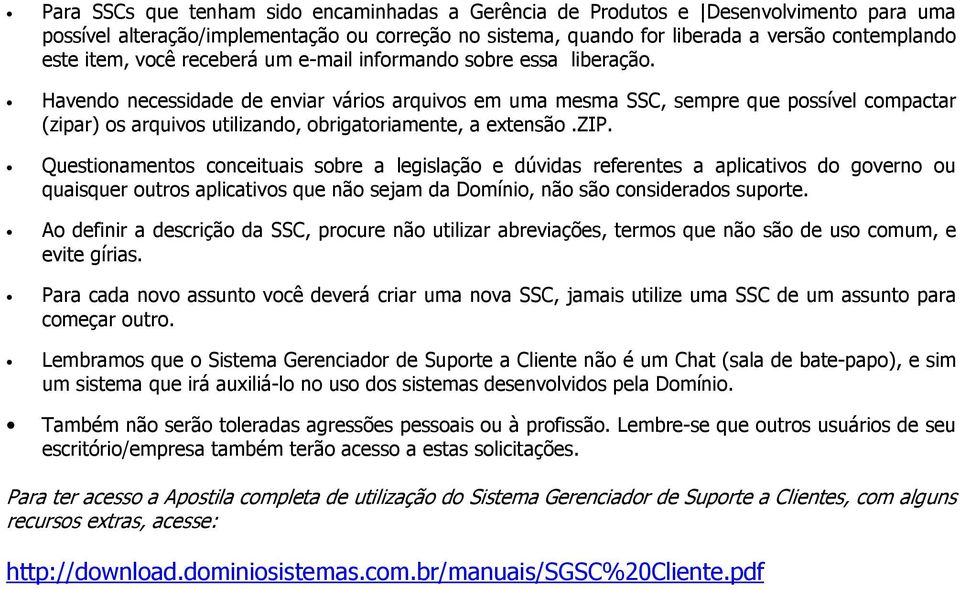 Havendo necessidade de enviar vários arquivos em uma mesma SSC, sempre que possível compactar (zipa