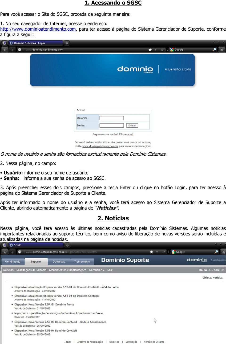 Nessa página, no campo: Usuário: informe o seu nome de usuário; Senha: informe a sua senha de acesso ao SGSC. 3.