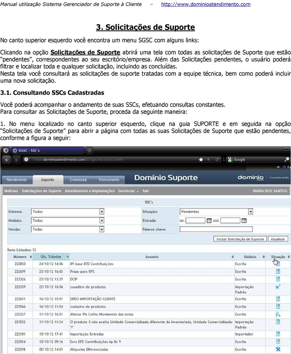 estão pendentes, correspondentes ao seu escritório/empresa. Além das Solicitações pendentes, o usuário poderá filtrar e localizar toda e qualquer solicitação, incluindo as concluídas.