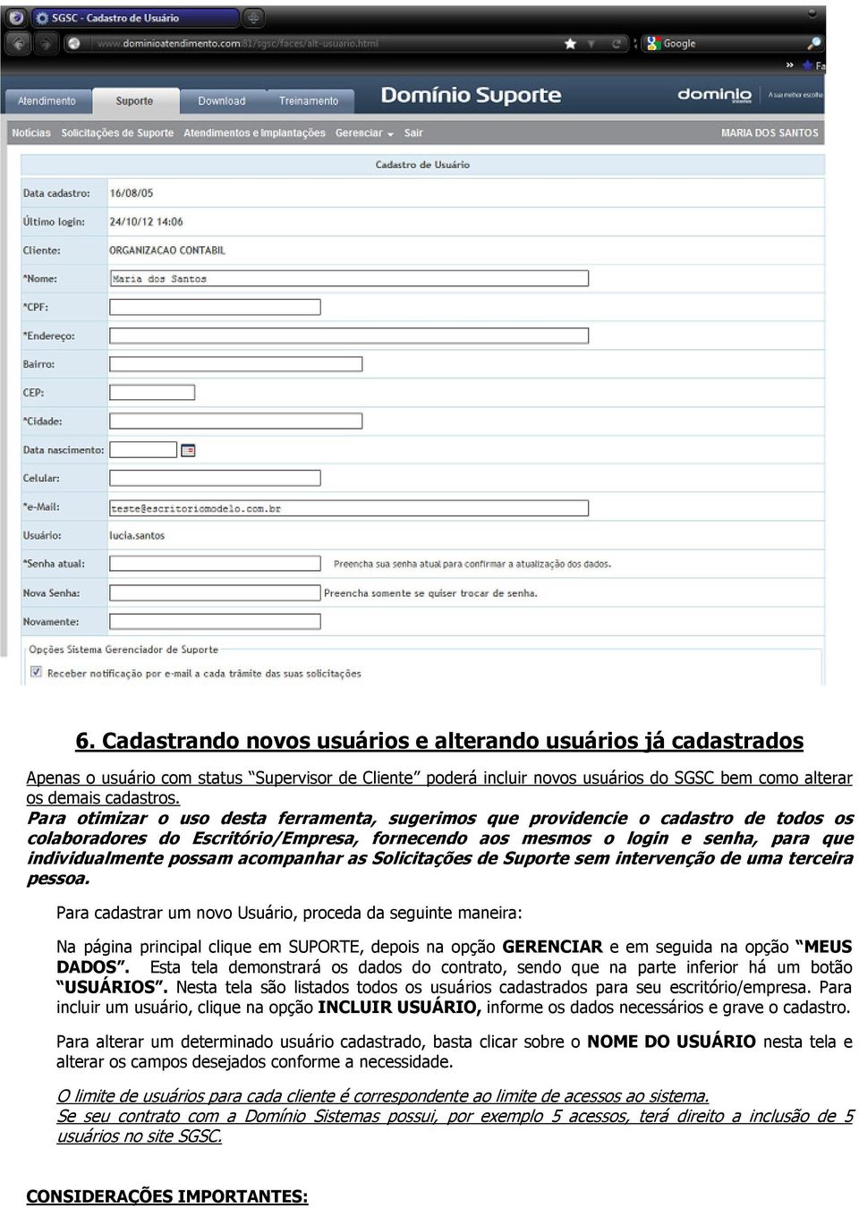 acompanhar as Solicitações de Suporte sem intervenção de uma terceira pessoa.