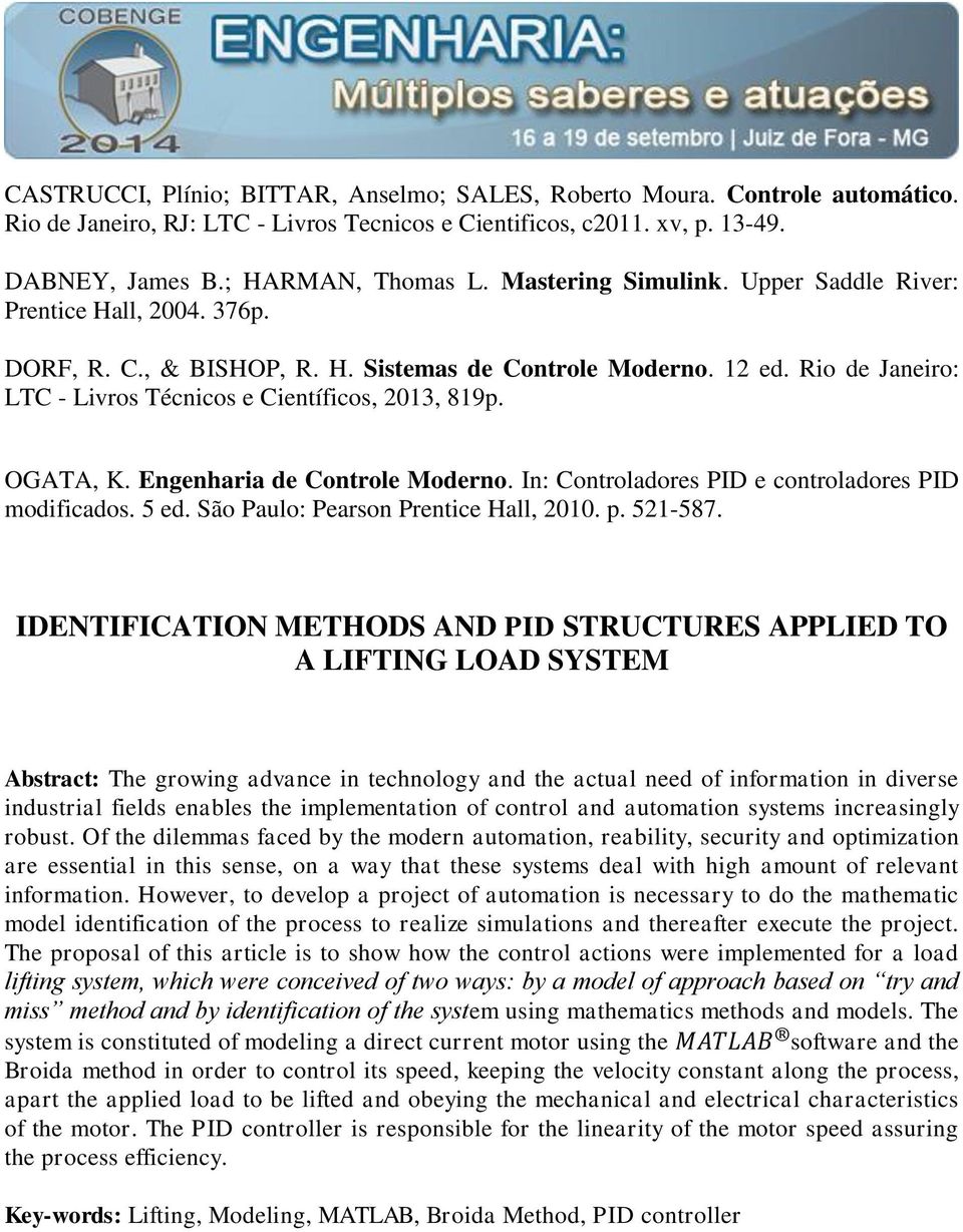 OGATA, K. Engenharia de Controle Moderno. In: Controladores PID e controladores PID modificados. 5 ed. São Paulo: Pearson Prentice Hall, 2010. p. 521-587.