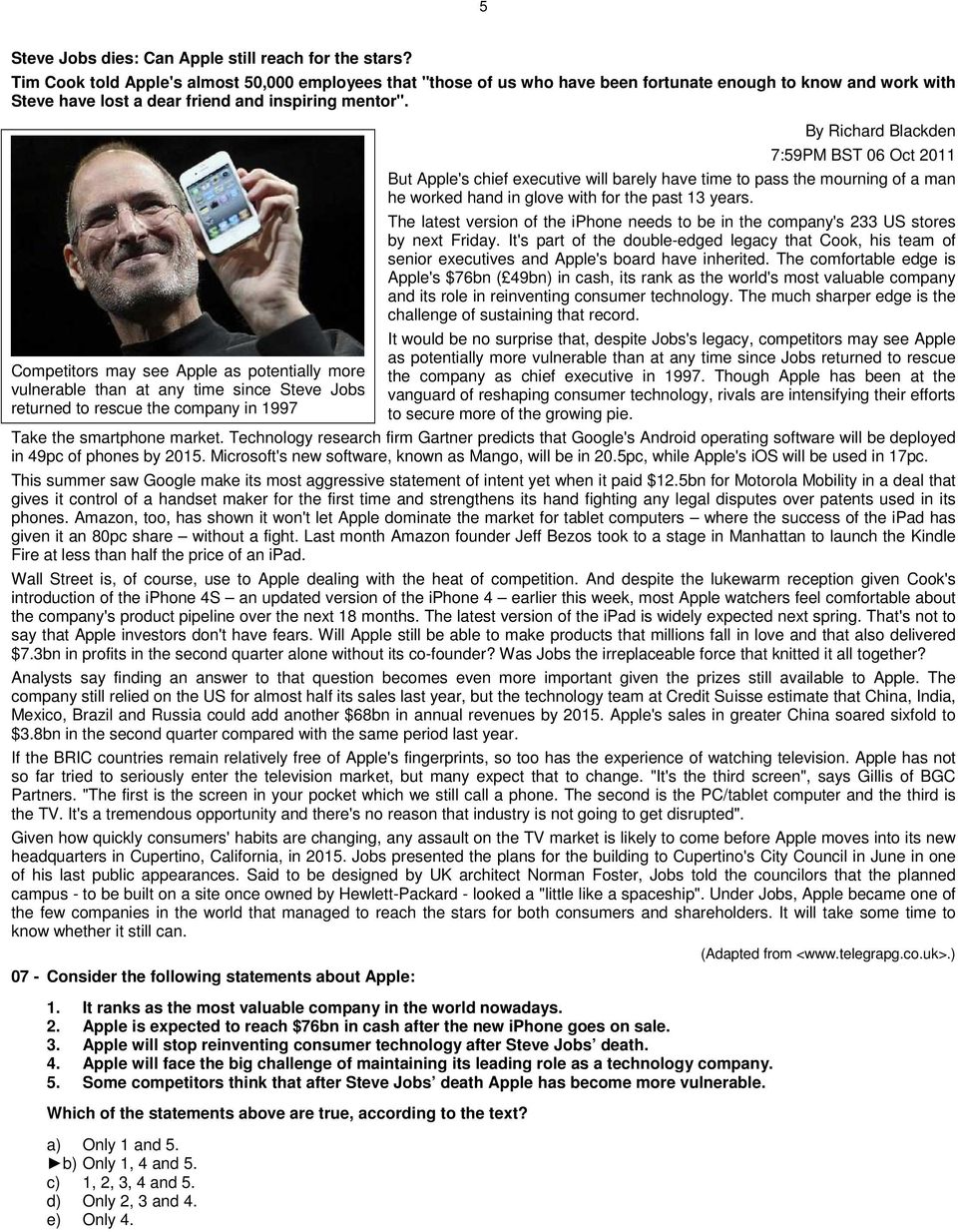 Competitors may see Apple as potentially more vulnerable than at any time since Steve Jobs returned to rescue the company in 1997 By Richard Blackden 7:59PM BST 06 Oct 2011 But Apple's chief