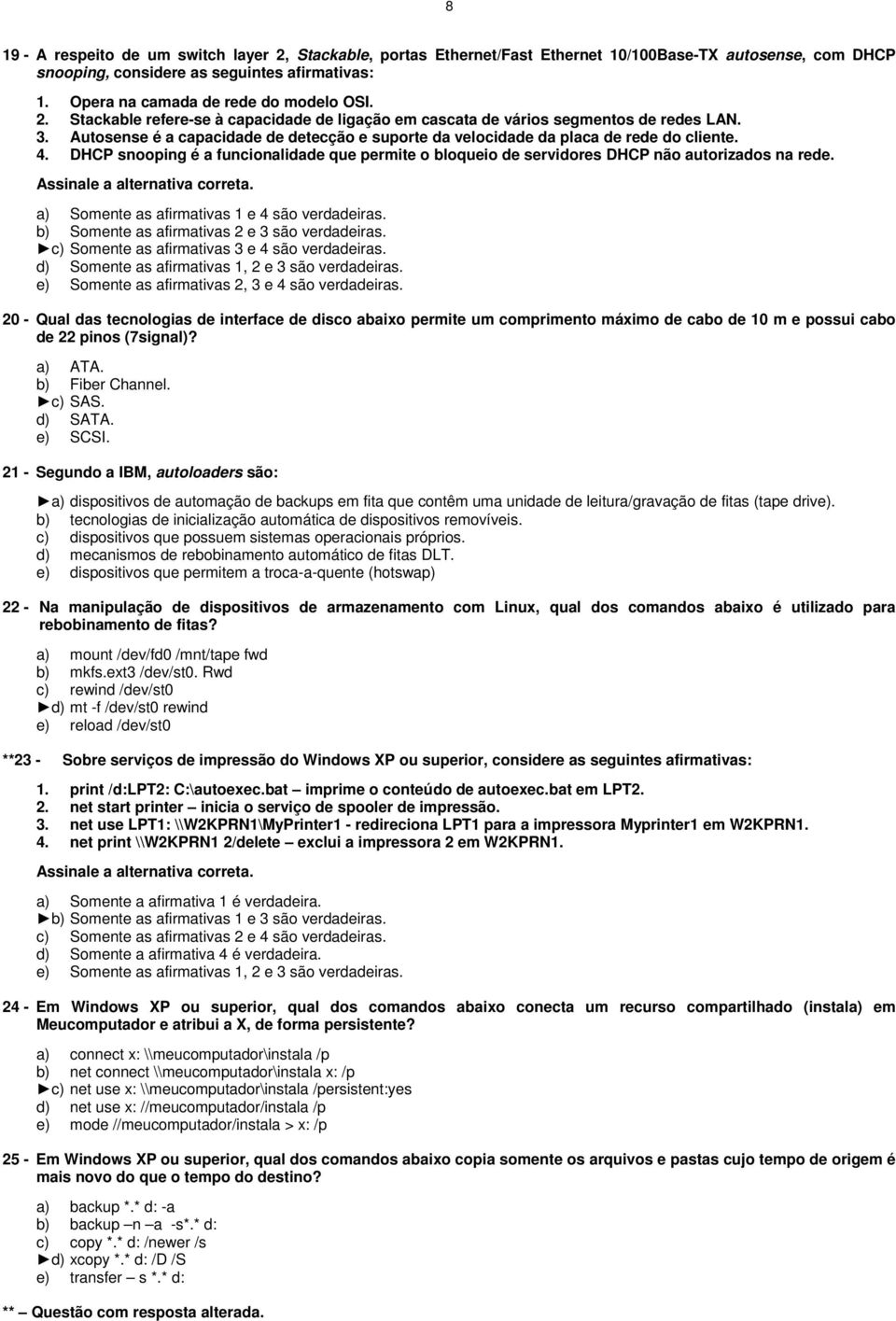 Autosense é a capacidade de detecção e suporte da velocidade da placa de rede do cliente. 4. DHCP snooping é a funcionalidade que permite o bloqueio de servidores DHCP não autorizados na rede.