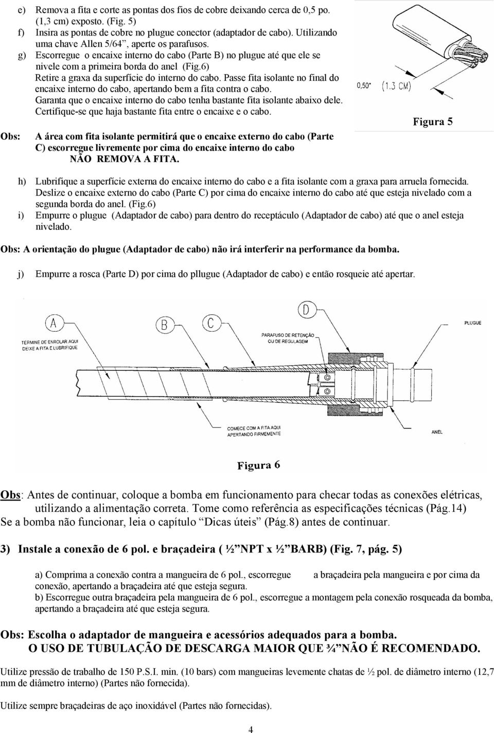 6) Retire a graxa da superfície do interno do cabo. Passe fita isolante no final do encaixe interno do cabo, apertando bem a fita contra o cabo.