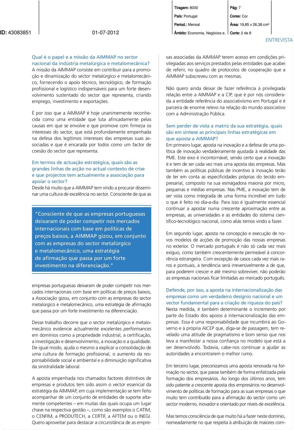 indispensáveis para um forte desenvolvimento sustentado do sector que representa, criando emprego, investimento e exportações.