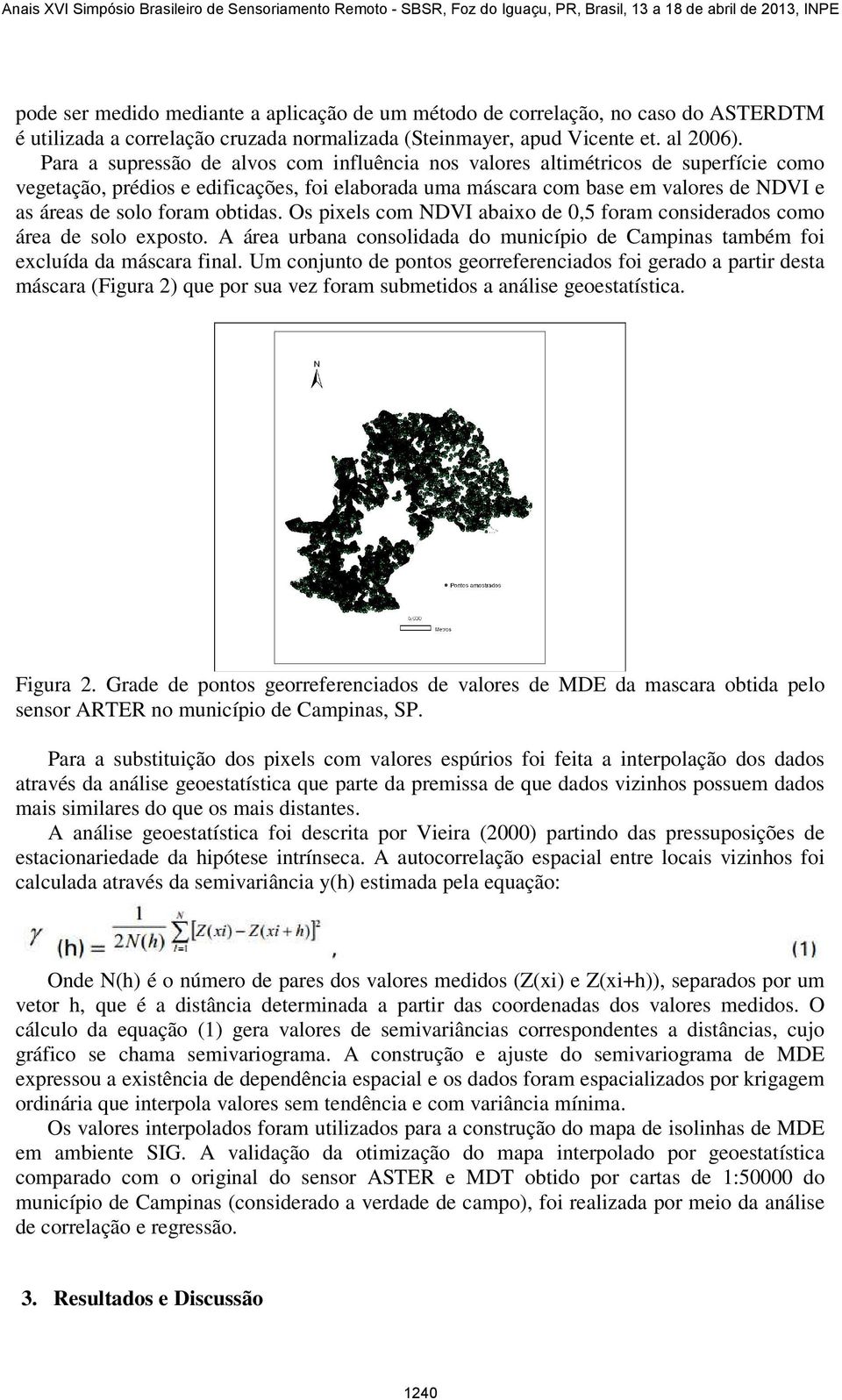 obtidas. Os pixels com NDVI abaixo de 0,5 foram considerados como área de solo exposto. A área urbana consolidada do município de Campinas também foi excluída da máscara final.