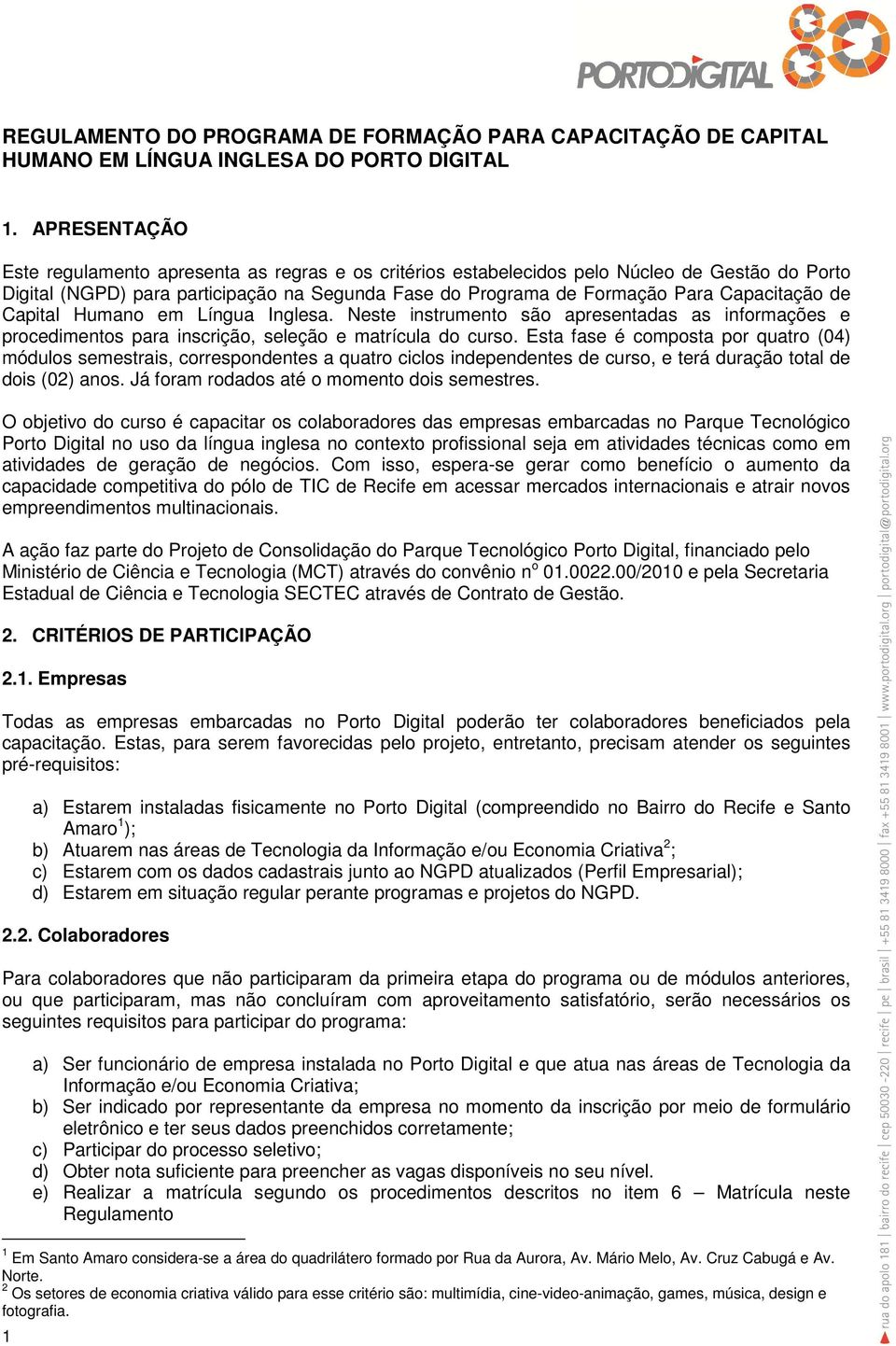 de Capital Humano em Língua Inglesa. Neste instrumento são apresentadas as informações e procedimentos para inscrição, seleção e matrícula do curso.